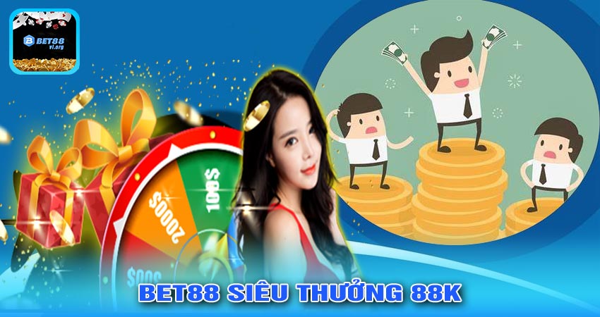 Cách Tham Gia BET88 SIÊU THƯỞNG 88K