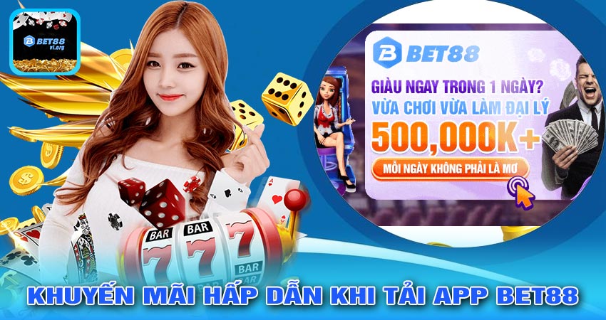 Khuyến Mãi Hấp Dẫn Khi Tải App Bet88