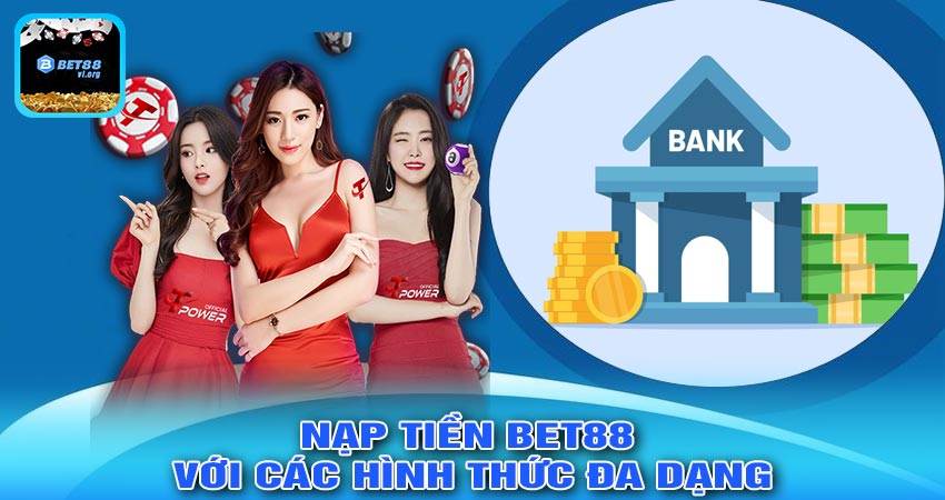 Nạp Tiền Bet88 Với Các Hình Thức Đa Dạng