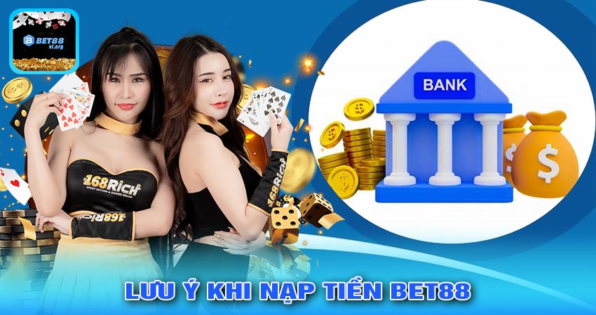 Nạp Tiền Bet88 Với Các Lưu Ý Quan Trọng