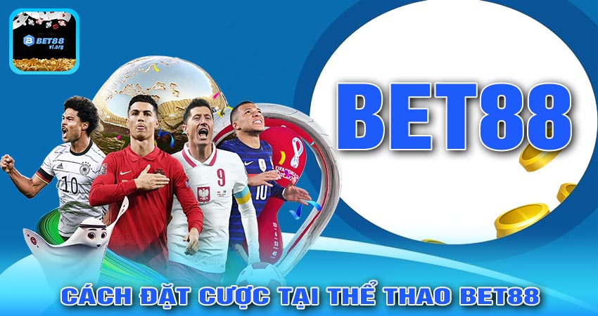 Cách Tham Gia Đặt Cược Tại Thể Thao Bet88